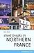 Short Breaks in Northern France, 2nd Edition (IMM Lifestyle Books) 300 Special Places to Eat and Stay, for All Tastes and Budgets - Maps, Restaurants, Local Attractions, and More (Cadogan Guides)