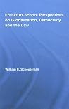 Frankfurt School Perspectives on Globalization, Democracy, and the Law (Routledge Studies in Social and Political Thought) Frankfurt School Perspectives on Globalization, Democracy, and the Law (Routledge Studies in Social and Political Thought)