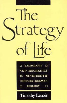 The Strategy of Life: Teleology and Mechanics in Nineteenth-Century German Biology (Paperback)