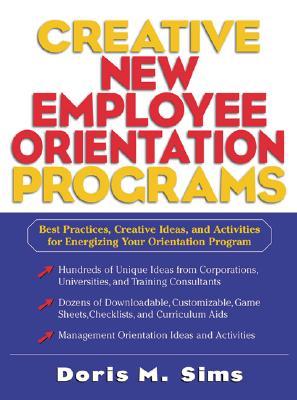 Creative New Employee Orientation Programs: Best Practices, Creative Ideas, and Activities for Energizing Your Orientation Program (Hardcover)