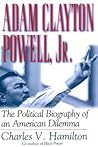 Adam Clayton Powell, Jr.: The Political Biography of an American Dilemma
