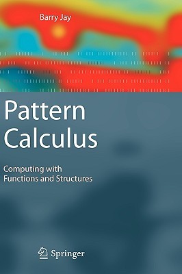 Pattern Calculus: Computing with Functions and Structures (Hardcover)