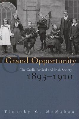 Grand Opportunity: The Gaelic Revival and Irish Society, 1893-1910 (Irish Studies)