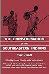 The Transformation of the Southeastern Indians, 1540-1760 (Chancellor Porter L. Fortune Symposium in Southern History Series) The Transformation of the Southeastern Indians, 1540-1760 (Chancellor Porter L. Fortune Symposium in Southern History Series)