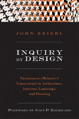 Inquiry by Design: Environment/Behavior/Neuroscience in Architecture, Interiors, Landscape, and Planning (Paperback)
