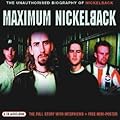 Maximum Nickelback: The Unauthorised Biography of Nickelback