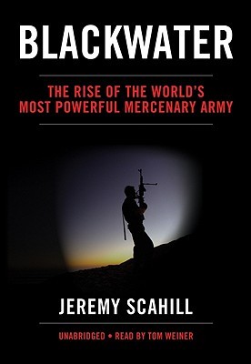 Blackwater: The Rise of the World's Most Powerful mercenary Army