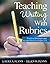 Teaching Writing With Rubrics: Practical Strategies and Lesson Plans for Grades 2-8