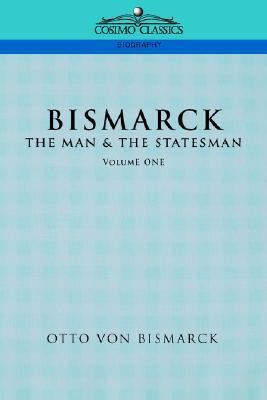 Bismarck: The Man & the Statesman, Vol. 1 (Paperback)