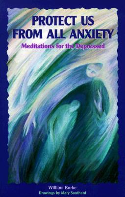Protect Us from All Anxiety: Meditations for the Depressed (Paperback)