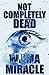 Not Completely Dead by Wilma Miracle