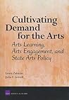 Cultivating Demand for the Arts: Arts Learning, Arts Engagement, and State Arts Policy