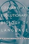 Toward an Evolutionary Biology of Language