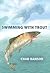 Swimming with Trout