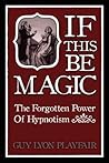 If This Be Magic: The Forgotten Power of Hypnosis