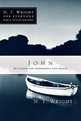 John  (N. T. Wright for Everyone Bible Study Guides)