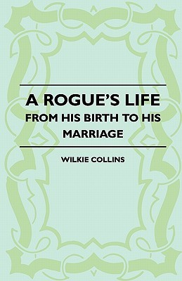 A Rogue's Life - From His Birth to His Marriage