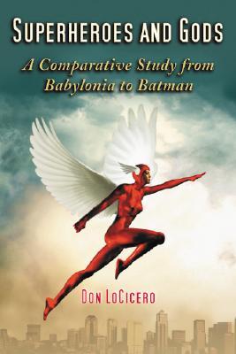 Superheroes and Gods: A Comparative Study from Babylonia to Batman (Paperback)