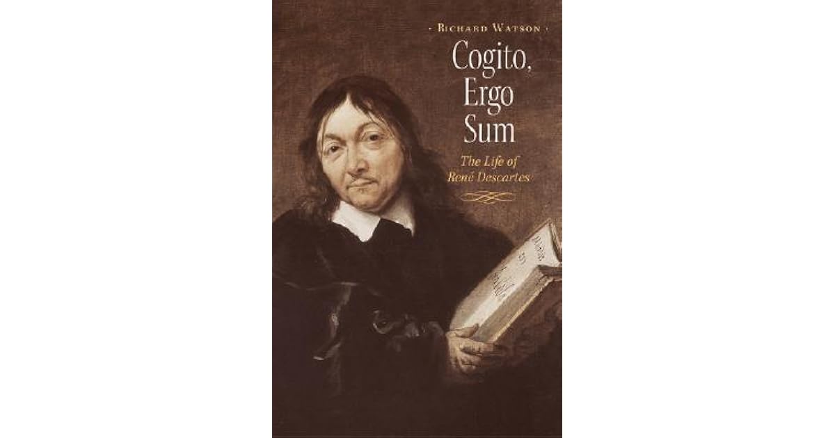 Cogito, Ergo Sum: The Life Of Rene Descartes by Richard A. Watson
