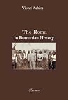 The Roma in Romanian History by Viorel Achim