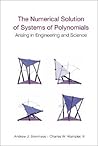 NUMERICAL SOLUTION OF SYSTEMS OF POLYNOMIALS ARISING IN ENGINEERING AND SCIENCE, THE