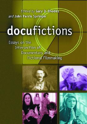 Docufictions: Essays on the Intersection of Documentary and Fictional Filmmaking (Paperback)