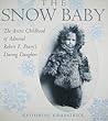 The Snow Baby: The Arctic Childhood of Robert E. Peary's Daring Daughter