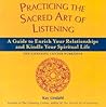 Practicing the Sacred Art of Listening: A Guide to Enrich Your Relationships and Kindle Your Spiritual Life (The Art of Spiritual Living) Practicing the Sacred Art of Listening: A Guide to Enrich Your Relationships and Kindle Your Spiritual Life (The Art of Spiritual Living)