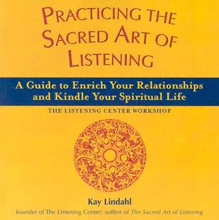 Practicing the Sacred Art of Listening: A Guide to Enrich Your Relationships and Kindle Your Spiritual Life (The Art of Spiritual Living)