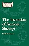 The Invention of Ancient Slavery (Classical Essays)