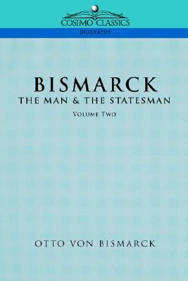 Bismarck: The Man & the Statesman, Vol. 2 (Paperback)