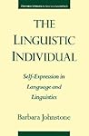 The Linguistic Individual: Self-Expression in Language and Linguistics (Oxford Studies in Sociolinguistics) The Linguistic Individual: Self-Expression in Language and Linguistics (Oxford Studies in Sociolinguistics)