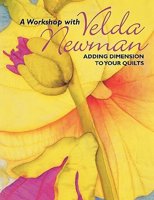A Workshop with Velda Newman: Adding Dimension to Your Quilts (Paperback)