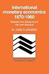 International Monetary Economics, 1870–1960: Between the Classical and the New Classical (Historical Perspectives on Modern Economics)