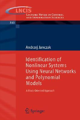 Identification of Nonlinear Systems Using Neural Networks and Polynomial Models: A Block-Oriented Approach (Lecture Notes in Control and Information Sciences, 310)