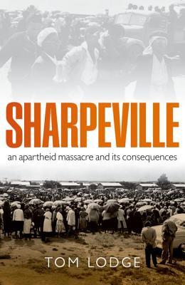 Sharpeville: An Apartheid Massacre and Its Consequences (Hardcover)