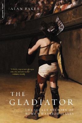The Gladiator: The Secret History of Rome's Warrior Slaves (Paperback)