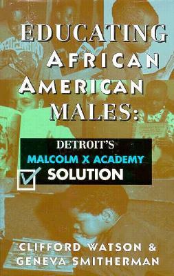 Educating African American Males: Detroit's Malcolm X Academy Solution (Hardcover)