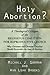 Holy Abortion? A Theological Critique of the Religious Coalition for Reproductive Choice