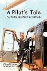 A Pilot's Tale - Flying Helicopters In Vietnam A Pilot's Tale - Flying Helicopters In Vietnam