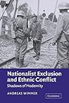 Nationalist Exclusion and Ethnic Conflict: Shadows of Modernity