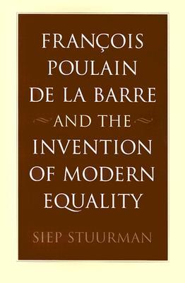 François Poulain de La Barre and the Invention of Modern Equality (Hardcover)