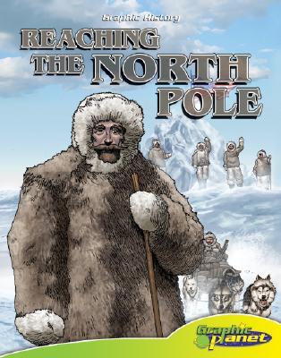 Reaching the North Pole (Graphic History)