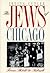 The Jews of Chicago by Irving Cutler