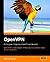 OpenVPN: Building and Integrating Virtual Private Networks: Learn how to build secure VPNs using this powerful Open Source application