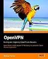 OpenVPN: Building and Integrating Virtual Private Networks: Learn how to build secure VPNs using this powerful Open Source application