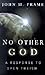 No Other God by John M. Frame