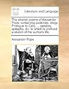 The shorter poems of Alexander Pope: containing pastorals, elegy, Prologue to Cato, ... epistles, epitaphs, &c. to which is prefixed a sketch of the author's life.