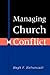 Managing Church Conflict by Hugh F. Halverstadt