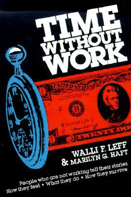 Time Without Work: People Who Are Not Working Tell Their Stories. How They Feel. What They Do.How They Survive. (Paperback)